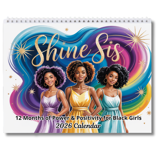 Shine Sis: 12 Months of Power & Positivity for Black Girls | 2026 Wall Calendar